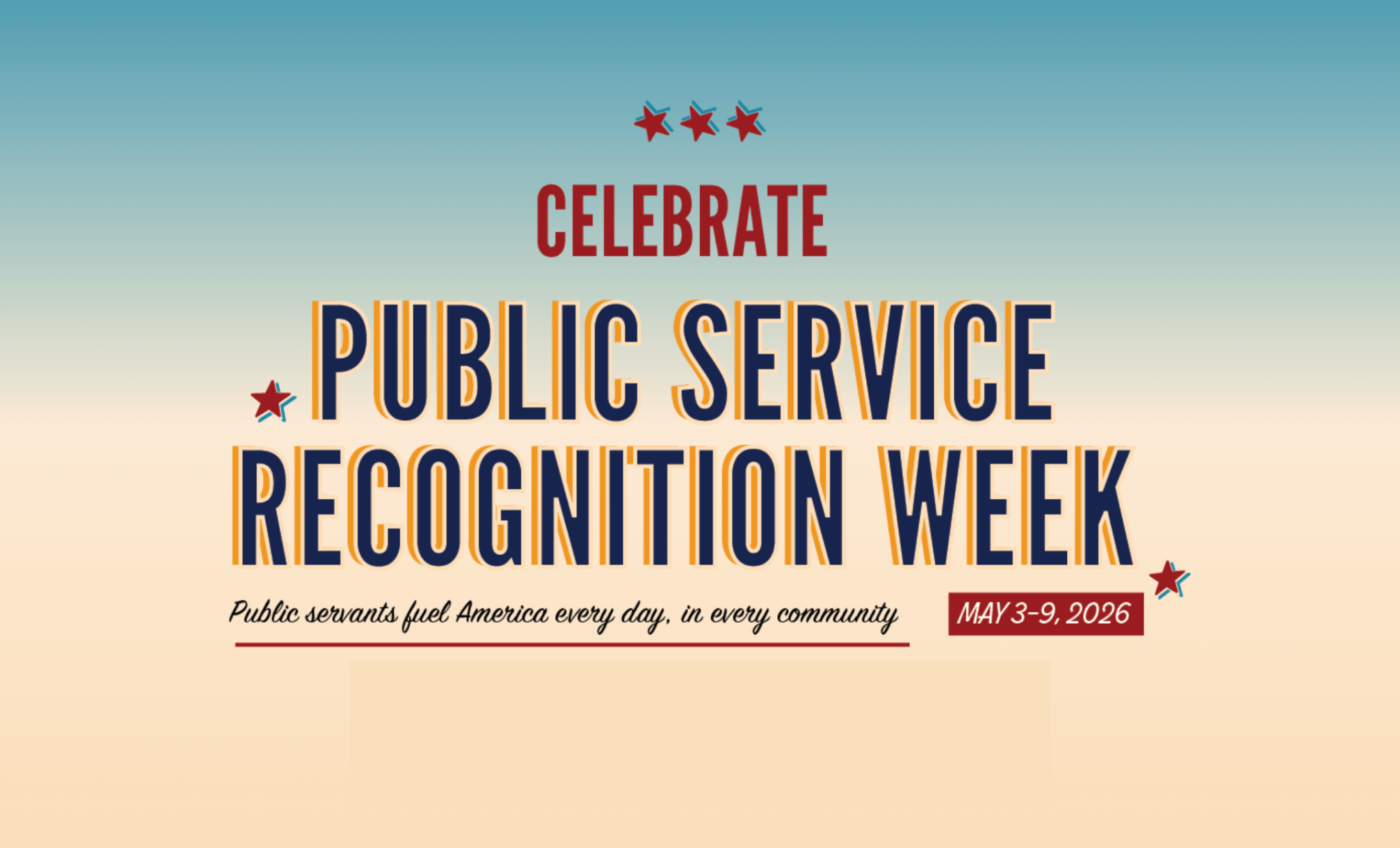 Celebrate Public Service Recognition Week - Public servants fuel America every day, in every community - MAY 3–9, 2026
